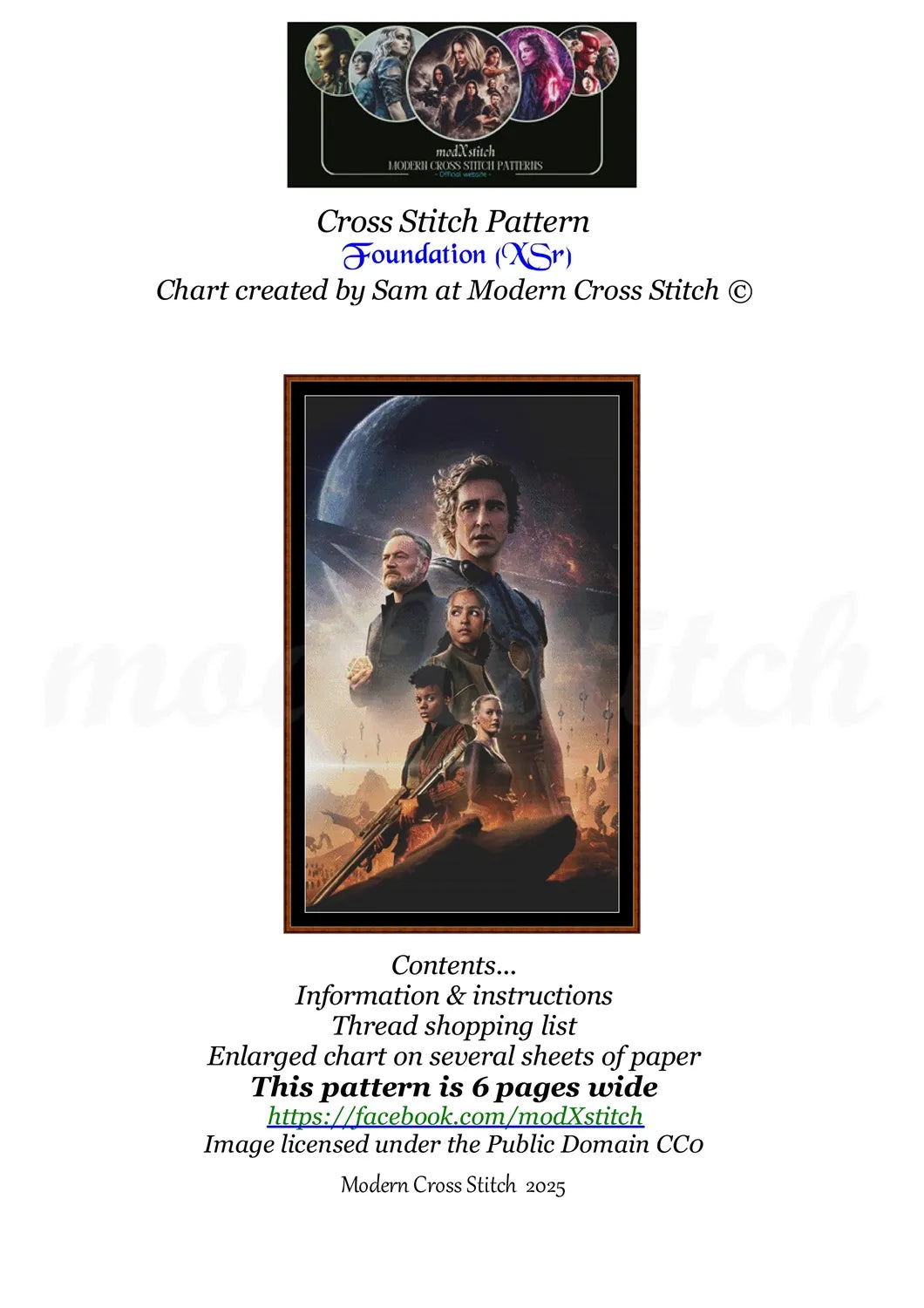 Foundation cross stitch pattern Foundation is a fantasy TV cross stitch pattern that comes as a full coverage pattern with absolutely no back-stitching or pesky half-stitches. Foundation is available in 2 different design sizes - cross stitch regular & XL And each sale includes both B&W and colour charts